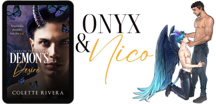 Text: Onyx & Nico. Image: ebook cover for Lovers of the Damned: Demon's Desire by Colette Rivera next to an illustration of the couple: a tall man with light brown skin and his shirt off cupping the face of a shorter man with white skin, blue wings, horns and tail kneeling in front of him. 